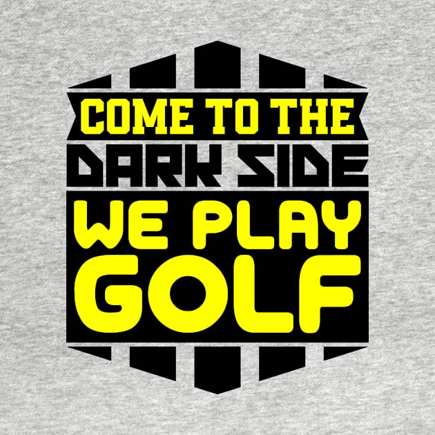 Come to the dark side we play golf by colorsplash